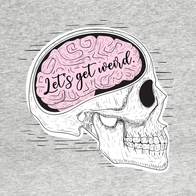 Let's Get Weird Skull with Brain by Lacey Barber Creative